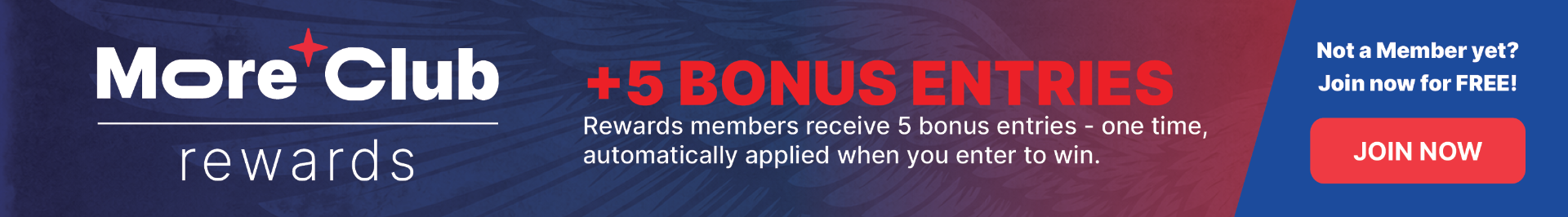 Join More Club Rewards for Extra Entry